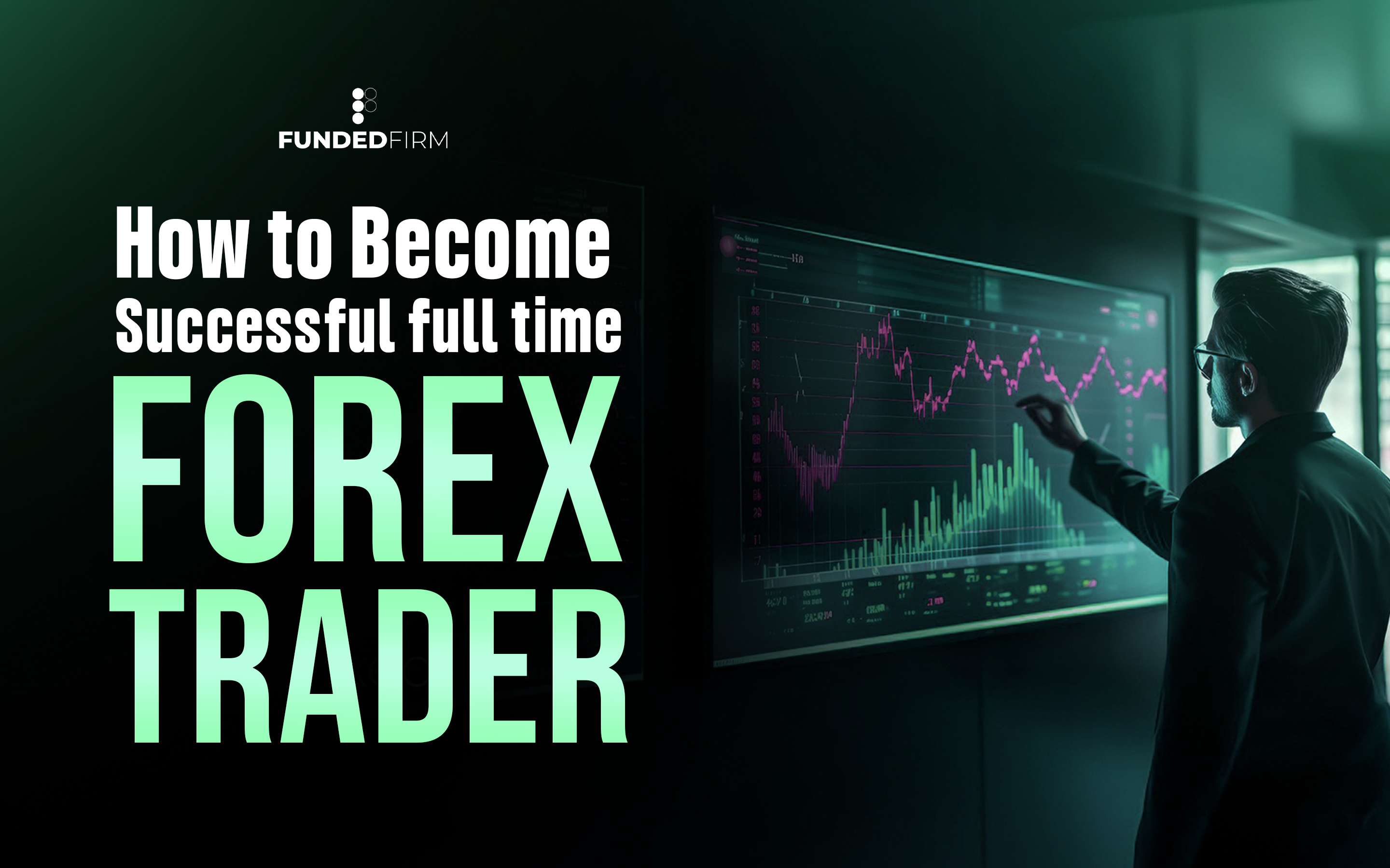 How to Become a Successful Full‑Time Forex Trader